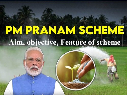 PM PRANAM Scheme Aim, objective, Feature of scheme