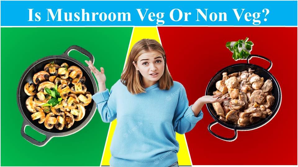 Is Mushroom Veg or Non Veg