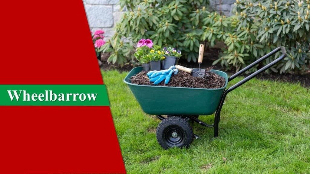 Wheelbarrow | Garden Tools and Their Uses