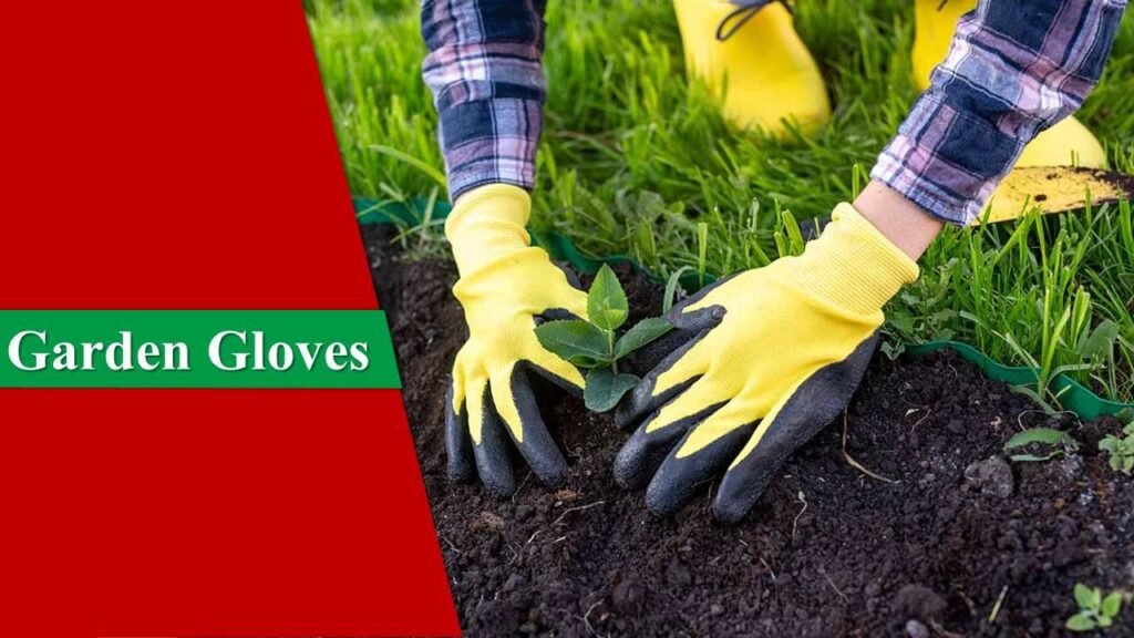 Garden Gloves | Garden Tools and Their Uses