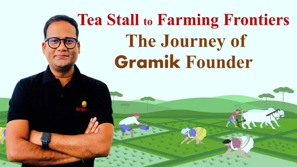 Tea Stall to Farming Frontiers: The Journey of Gramik Founder- raj yadav