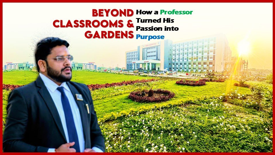 Beyond Classrooms and Gardens How a Professor Turned His Passion into Purpose- Dr. Devesh Pnadey